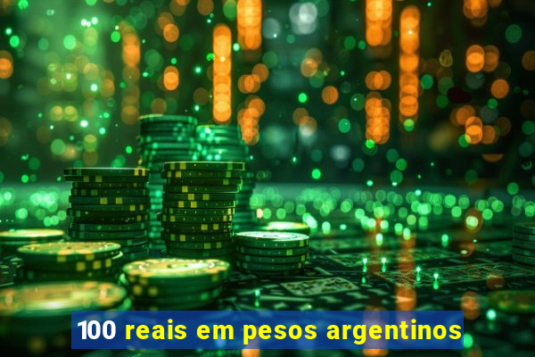 100 reais em pesos argentinos